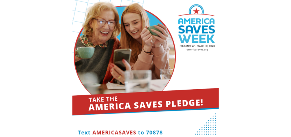 2023 America Saves Blog Header America Saves Week. February 27 - March 3, 2023. Take the America Saves Pledge! Text AMERICASAVES to 70878. americasaves.org